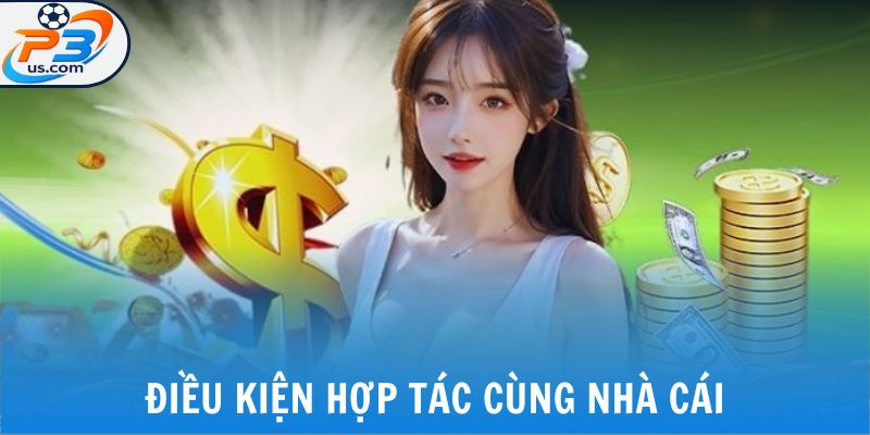 Điều kiện hợp tác cùng nhà cái