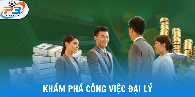 Khám phá công việc đại lý