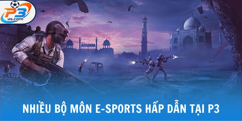 Nhiều bộ môn E-sports P3 siêu hấp dẫn