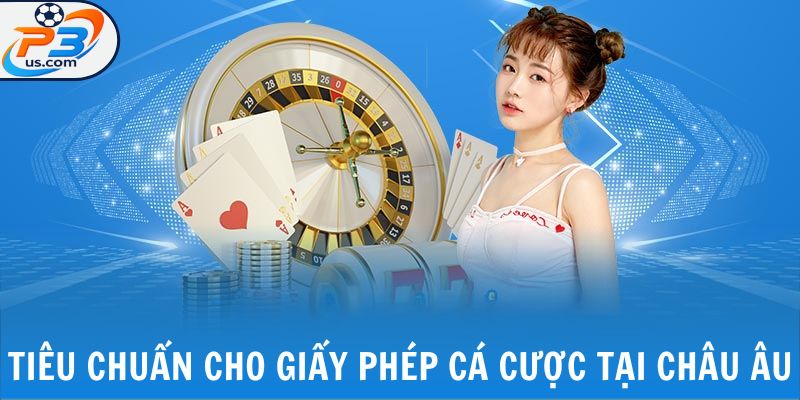 Giấy Phép Hoạt Động 2 Tiêu chuẩn cho giấy phép cá cược tại châu Âu
