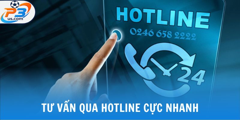 Tư vấn qua Hotline cực nhanh