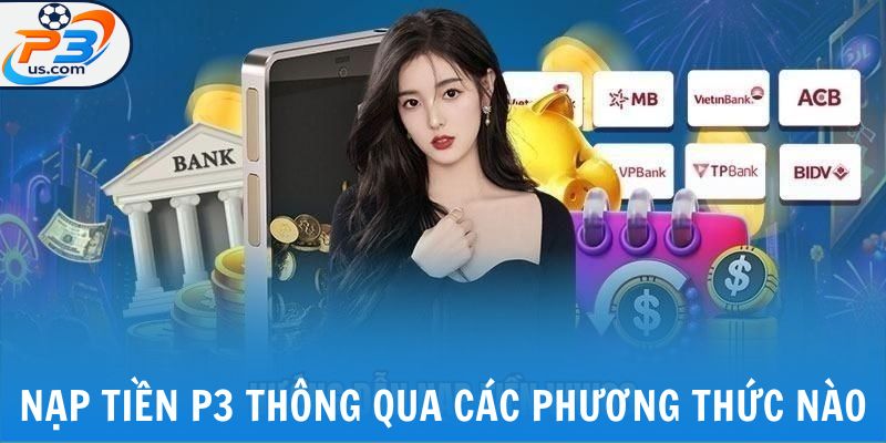 Nạp tiền P3 thông qua các phương thức nào