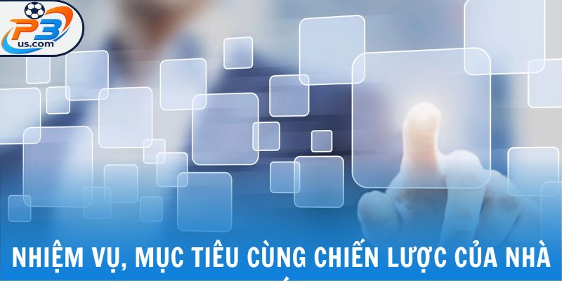 Nhiệm vụ, mục tiêu cùng chiến lược của nhà cái