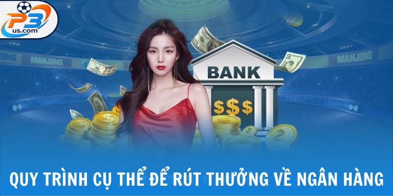 Quy trình cụ thể để rút thưởng về ngân hàng